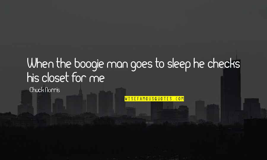 All G Man Quotes By Chuck Norris: When the boogie man goes to sleep he