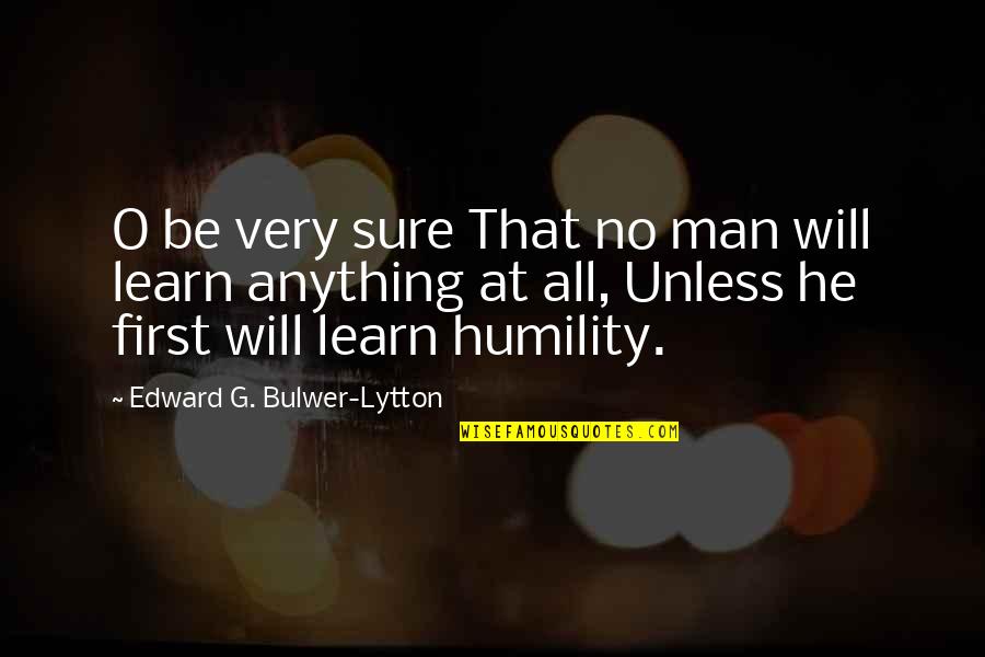 All G Man Quotes By Edward G. Bulwer-Lytton: O be very sure That no man will