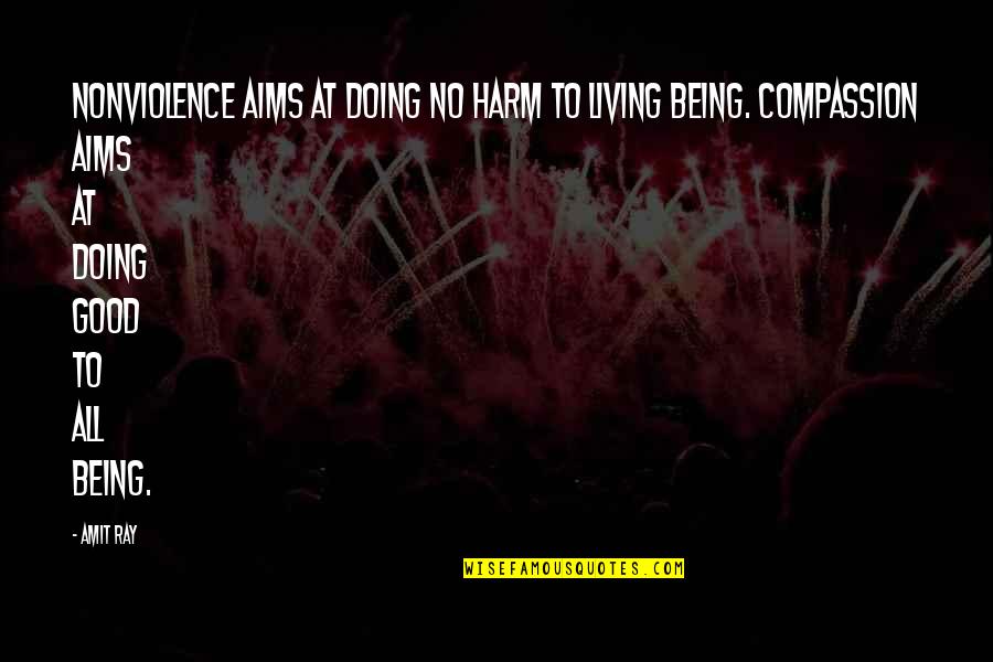 All Good Quotes Quotes By Amit Ray: Nonviolence aims at doing no harm to living