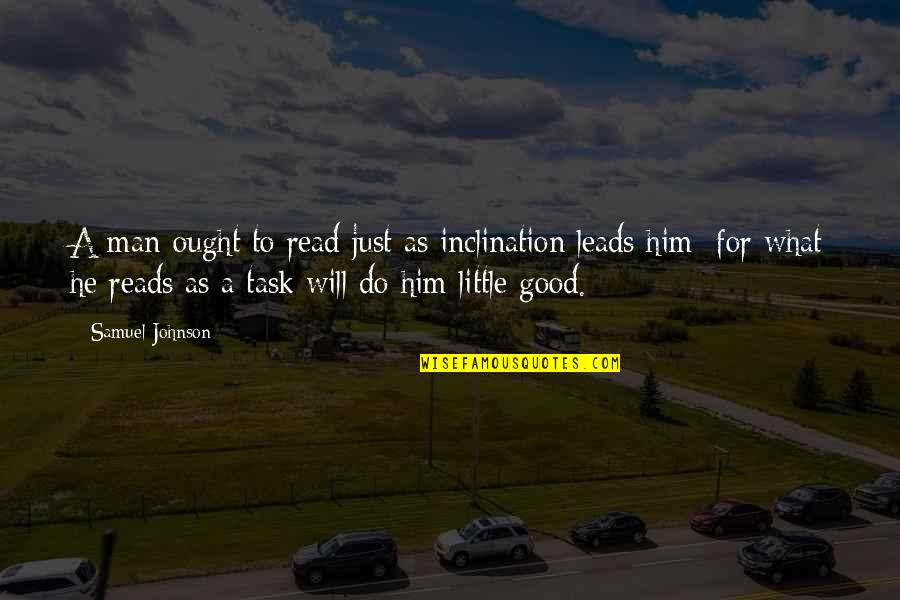 All Good Reads Quotes By Samuel Johnson: A man ought to read just as inclination