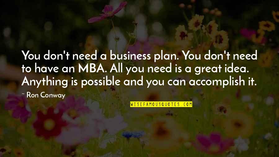 All Great Ideas Quotes By Ron Conway: You don't need a business plan. You don't