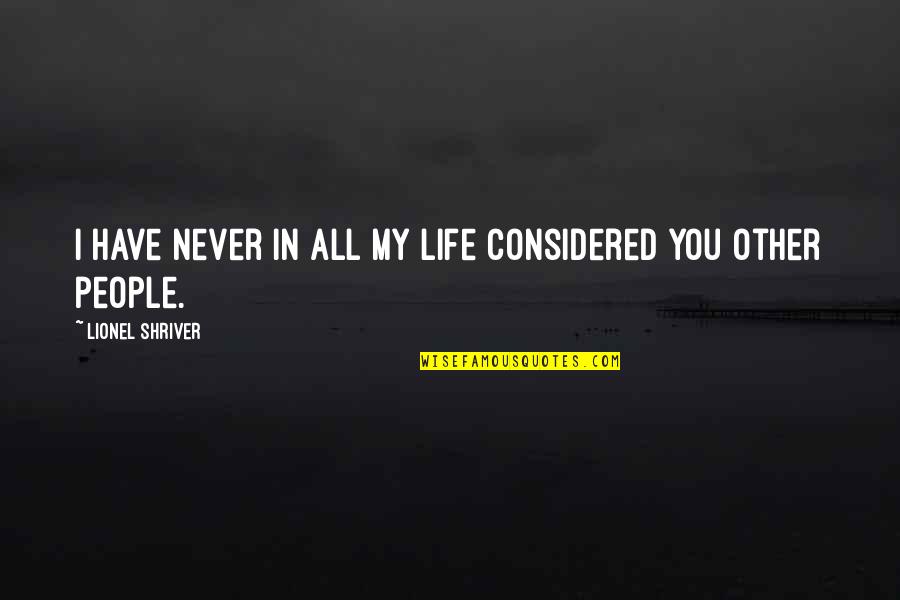 All Hard Work Paid Off Quotes By Lionel Shriver: I have never in all my life considered