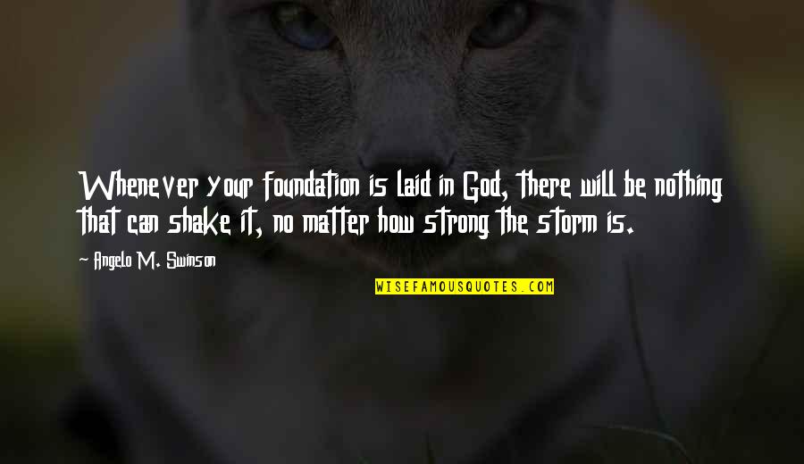 All I Want To Do Is Travel Quotes By Angelo M. Swinson: Whenever your foundation is laid in God, there