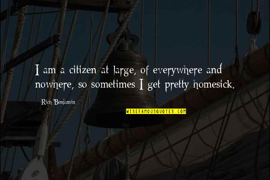 All Izz Well Quotes By Rich Benjamin: I am a citizen-at-large, of everywhere and nowhere,