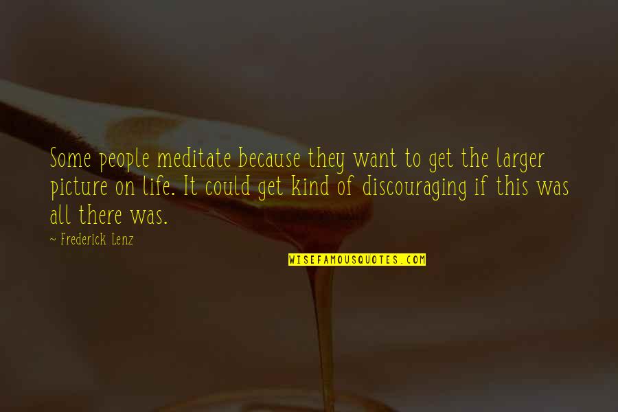 All Kind Of Picture Quotes By Frederick Lenz: Some people meditate because they want to get