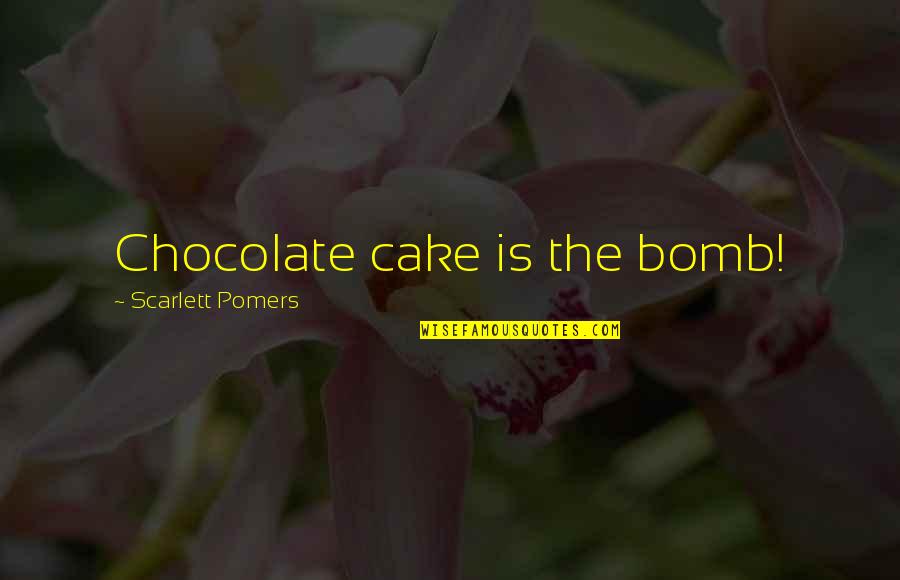 All Kind Of Picture Quotes By Scarlett Pomers: Chocolate cake is the bomb!