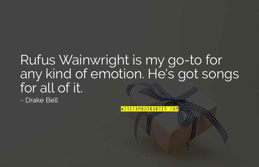 All Kind Of Quotes By Drake Bell: Rufus Wainwright is my go-to for any kind