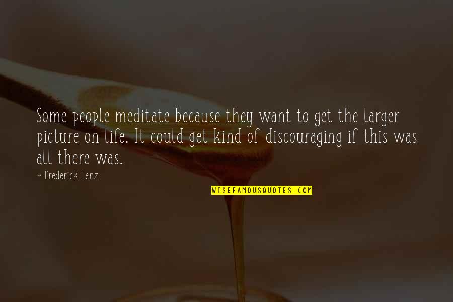 All Kind Of Quotes By Frederick Lenz: Some people meditate because they want to get