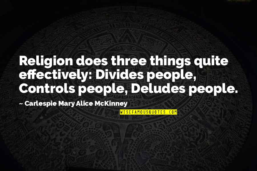 All Mary Alice Quotes By Carlespie Mary Alice McKinney: Religion does three things quite effectively: Divides people,