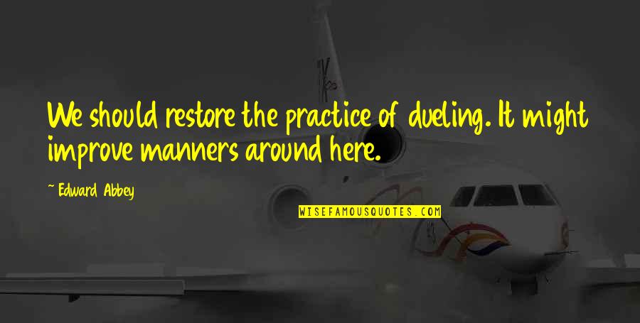 All Might I Am Here Quotes By Edward Abbey: We should restore the practice of dueling. It