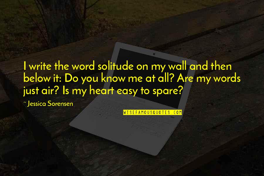 All My Heart Quotes By Jessica Sorensen: I write the word solitude on my wall