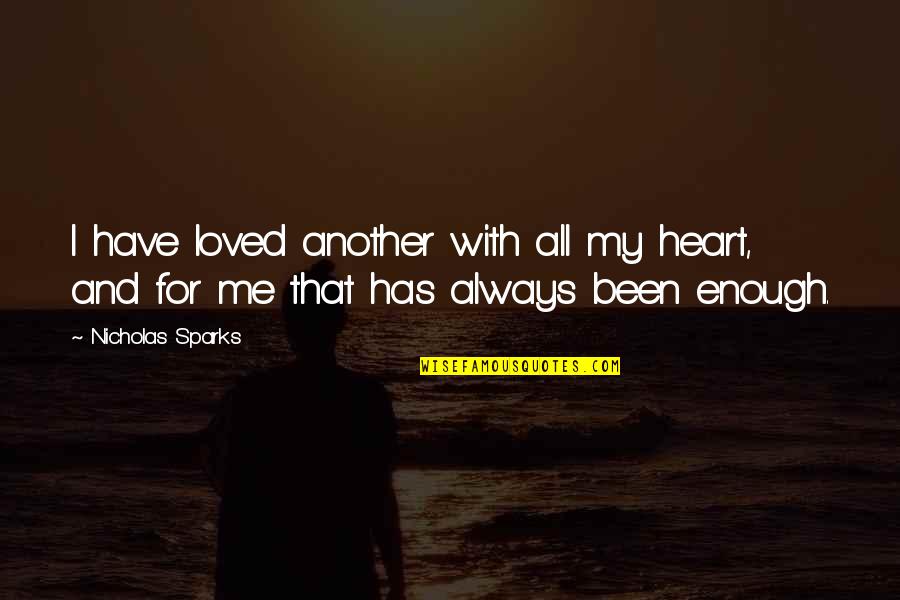 All My Heart Quotes By Nicholas Sparks: I have loved another with all my heart,