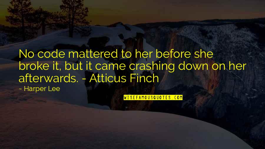 All Of Atticus Finch Quotes By Harper Lee: No code mattered to her before she broke