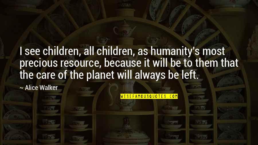 All Of Humanity Quotes By Alice Walker: I see children, all children, as humanity's most