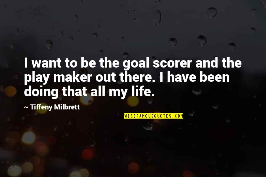 All Out Quotes By Tiffeny Milbrett: I want to be the goal scorer and