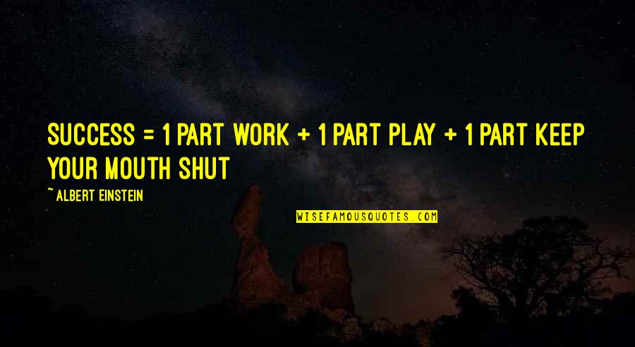 All Play No Work Quotes By Albert Einstein: Success = 1 part work + 1 part