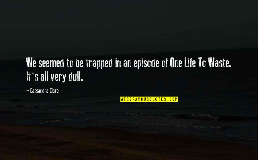 All Quotes By Cassandra Clare: We seemed to be trapped in an episode