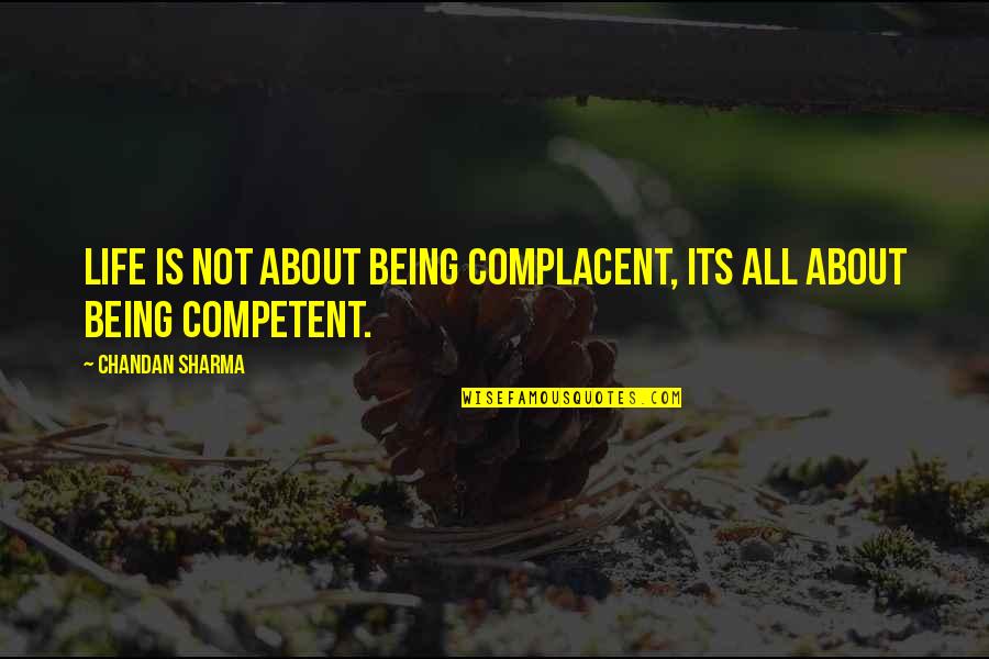 All Quotes By Chandan Sharma: Life is not about being complacent, its all