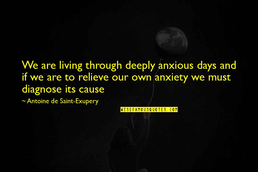 All Saint Days Quotes By Antoine De Saint-Exupery: We are living through deeply anxious days and