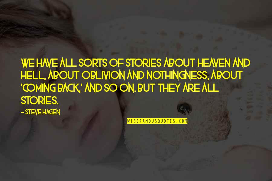 All Sorts Of Quotes By Steve Hagen: We have all sorts of stories about heaven