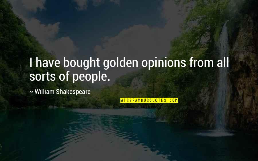 All Sorts Of Quotes By William Shakespeare: I have bought golden opinions from all sorts