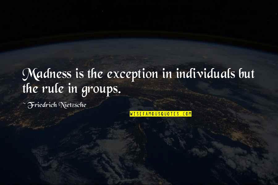 All That Glitters Is Not Gold Related Quotes By Friedrich Nietzsche: Madness is the exception in individuals but the