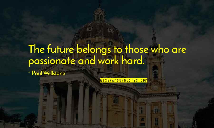 All The Best For Future Quotes By Paul Wellstone: The future belongs to those who are passionate