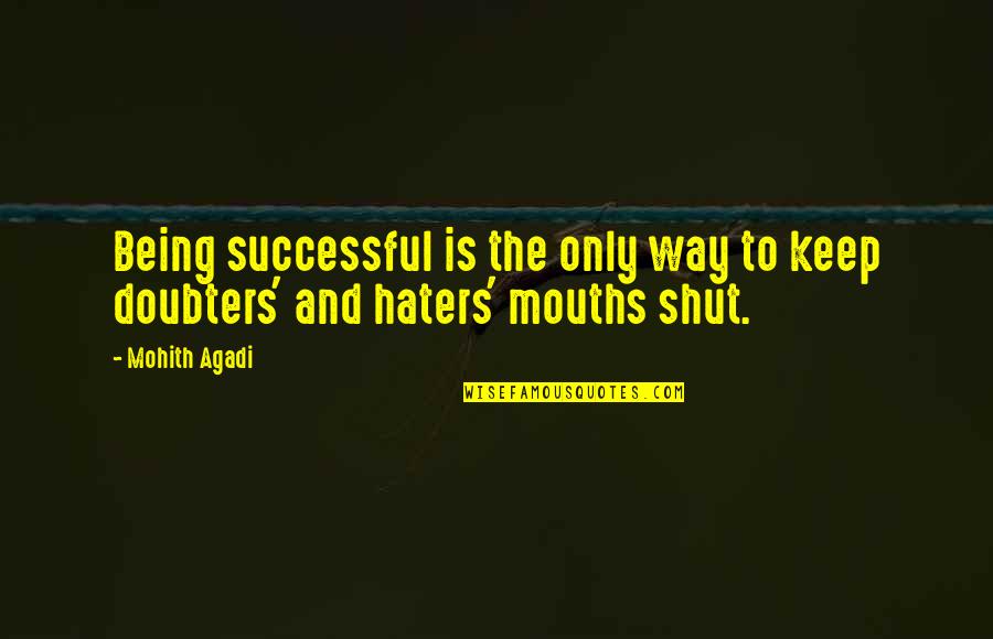 All The Haters Quotes By Mohith Agadi: Being successful is the only way to keep