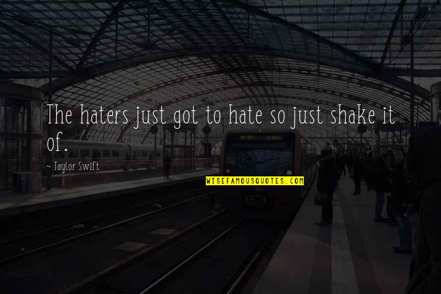 All The Haters Quotes By Taylor Swift: The haters just got to hate so just