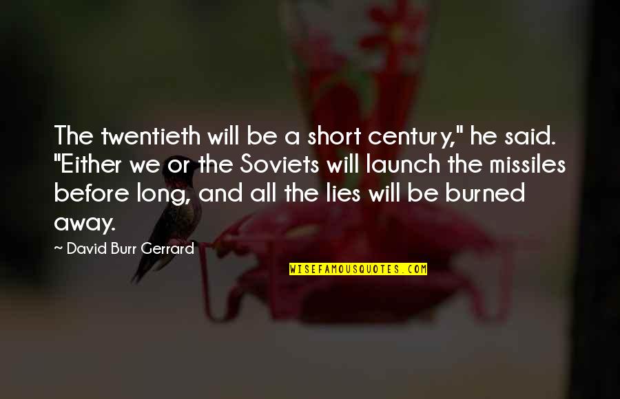 All The Lies Quotes By David Burr Gerrard: The twentieth will be a short century," he