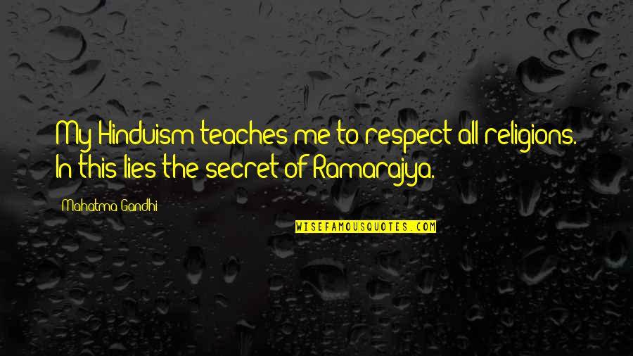 All The Lies Quotes By Mahatma Gandhi: My Hinduism teaches me to respect all religions.