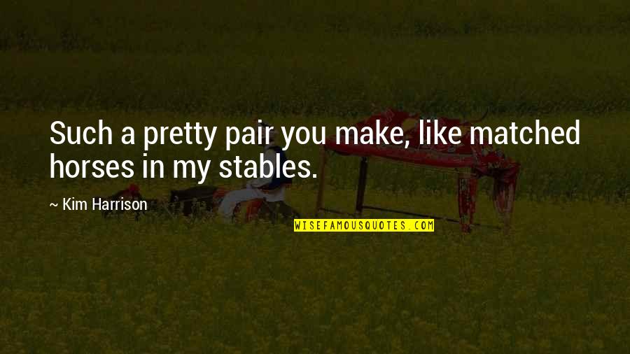 All The Pretty Horses Quotes By Kim Harrison: Such a pretty pair you make, like matched