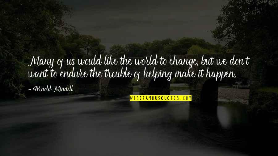 All The Trouble In The World Quotes By Arnold Mindell: Many of us would like the world to