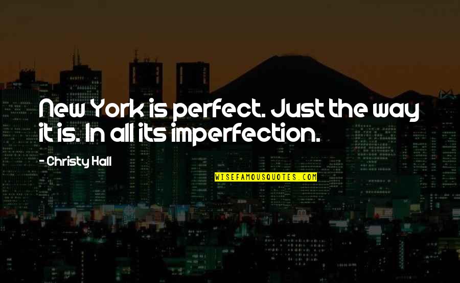 All The Way Quotes By Christy Hall: New York is perfect. Just the way it