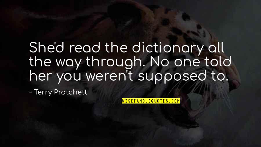 All The Way Quotes By Terry Pratchett: She'd read the dictionary all the way through.