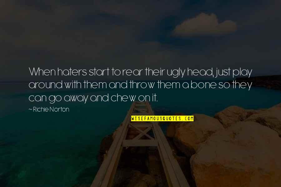 All Them Haters Quotes By Richie Norton: When haters start to rear their ugly head,