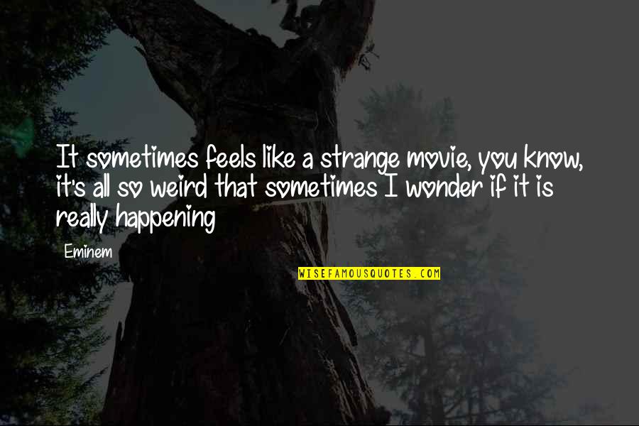 All Time Low Inspirational Quotes By Eminem: It sometimes feels like a strange movie, you