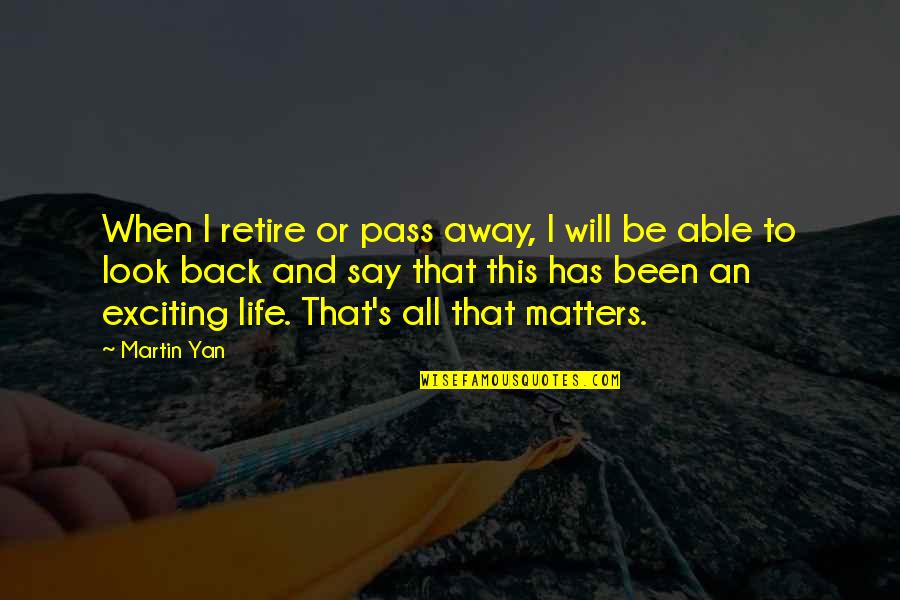 All Will Pass Quotes By Martin Yan: When I retire or pass away, I will