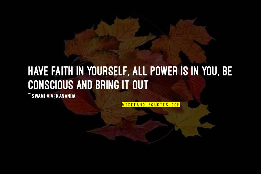 All You Have Is Yourself Quotes By Swami Vivekananda: Have faith in yourself, all power is in