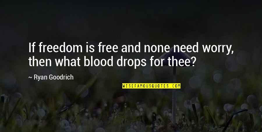 All You Need Is Poetry Quotes By Ryan Goodrich: If freedom is free and none need worry,