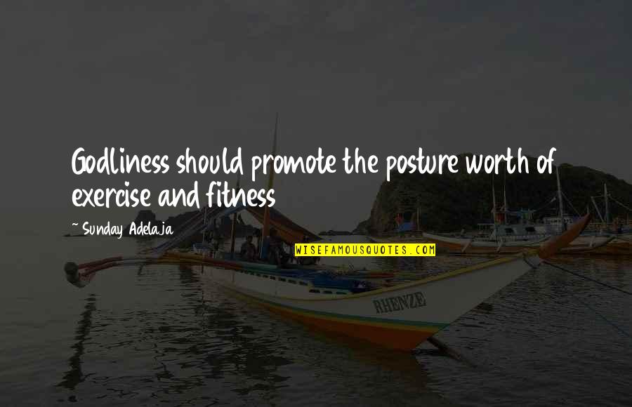 Alladon Quotes By Sunday Adelaja: Godliness should promote the posture worth of exercise