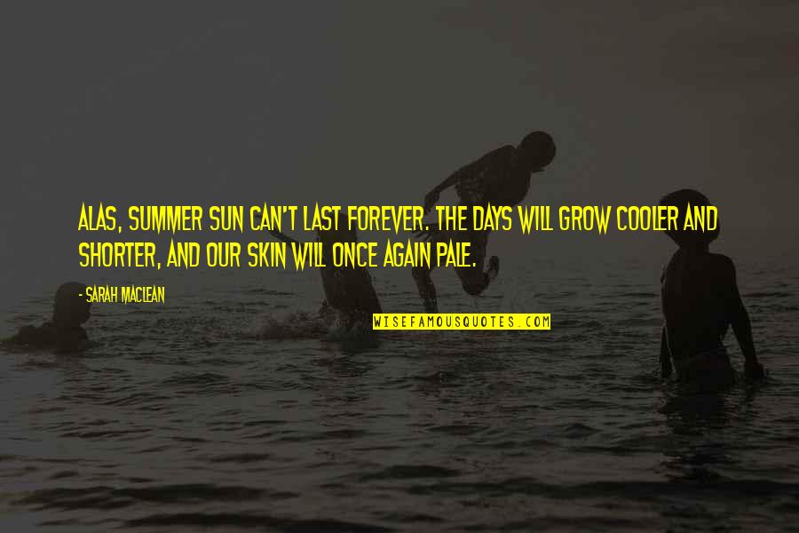 Allagorical Quotes By Sarah MacLean: Alas, summer sun can't last forever. The days