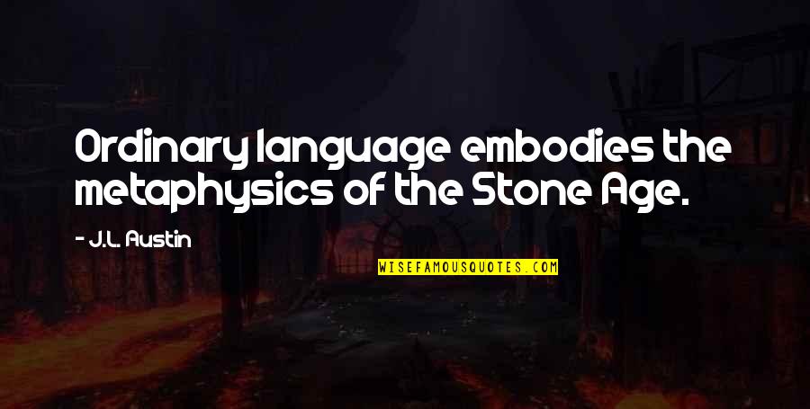 Allah Is Most Merciful Quotes By J.L. Austin: Ordinary language embodies the metaphysics of the Stone