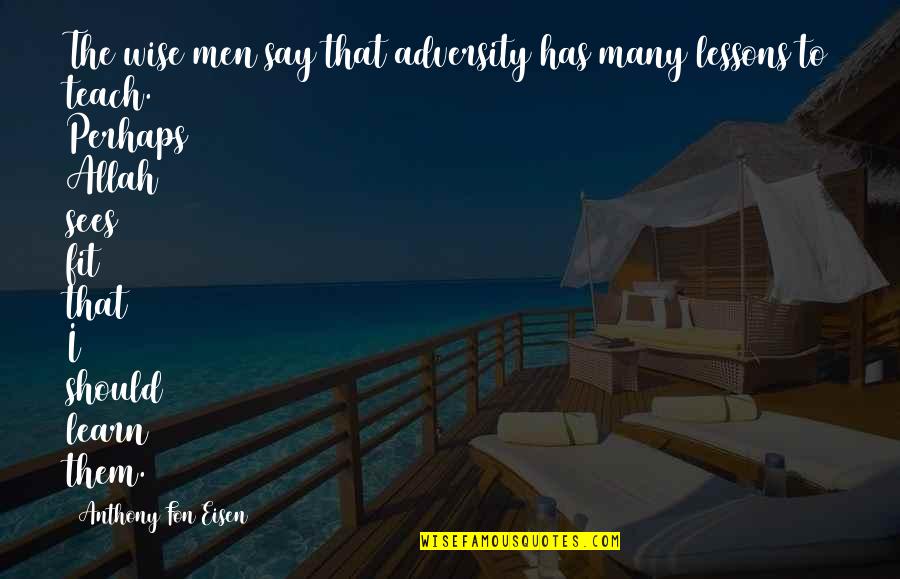 Allah Sees Quotes By Anthony Fon Eisen: The wise men say that adversity has many