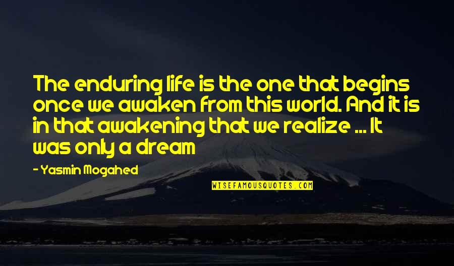 Allah The Only One Quotes By Yasmin Mogahed: The enduring life is the one that begins