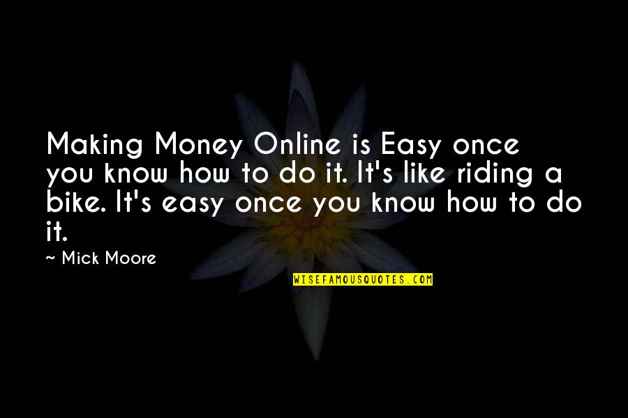 Allah Vs Khuda Quotes By Mick Moore: Making Money Online is Easy once you know