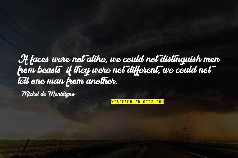 Allan Pinkerton Quotes By Michel De Montaigne: If faces were not alike, we could not