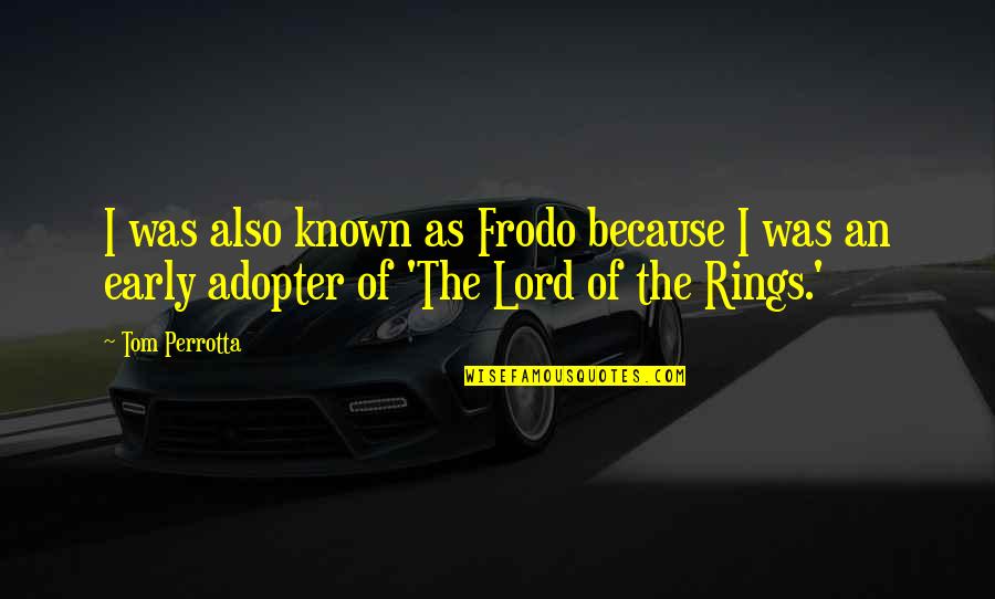 Allan Rothlisberg Quotes By Tom Perrotta: I was also known as Frodo because I