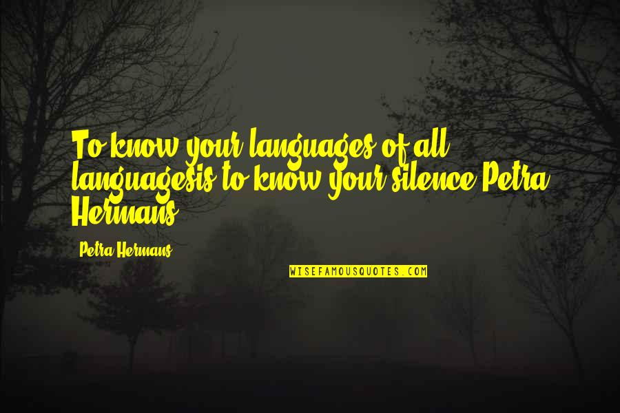 Allanea Quotes By Petra Hermans: To know your languages of all languagesis to