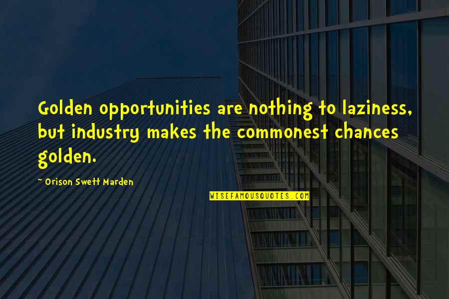 Allbritten Pool Quotes By Orison Swett Marden: Golden opportunities are nothing to laziness, but industry